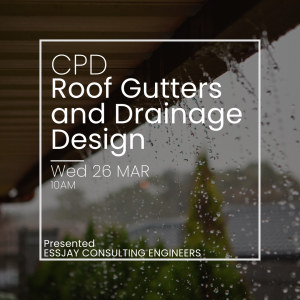 CPD – Essjay Consulting Engineers Present - Roof Gutters And Drainage Design